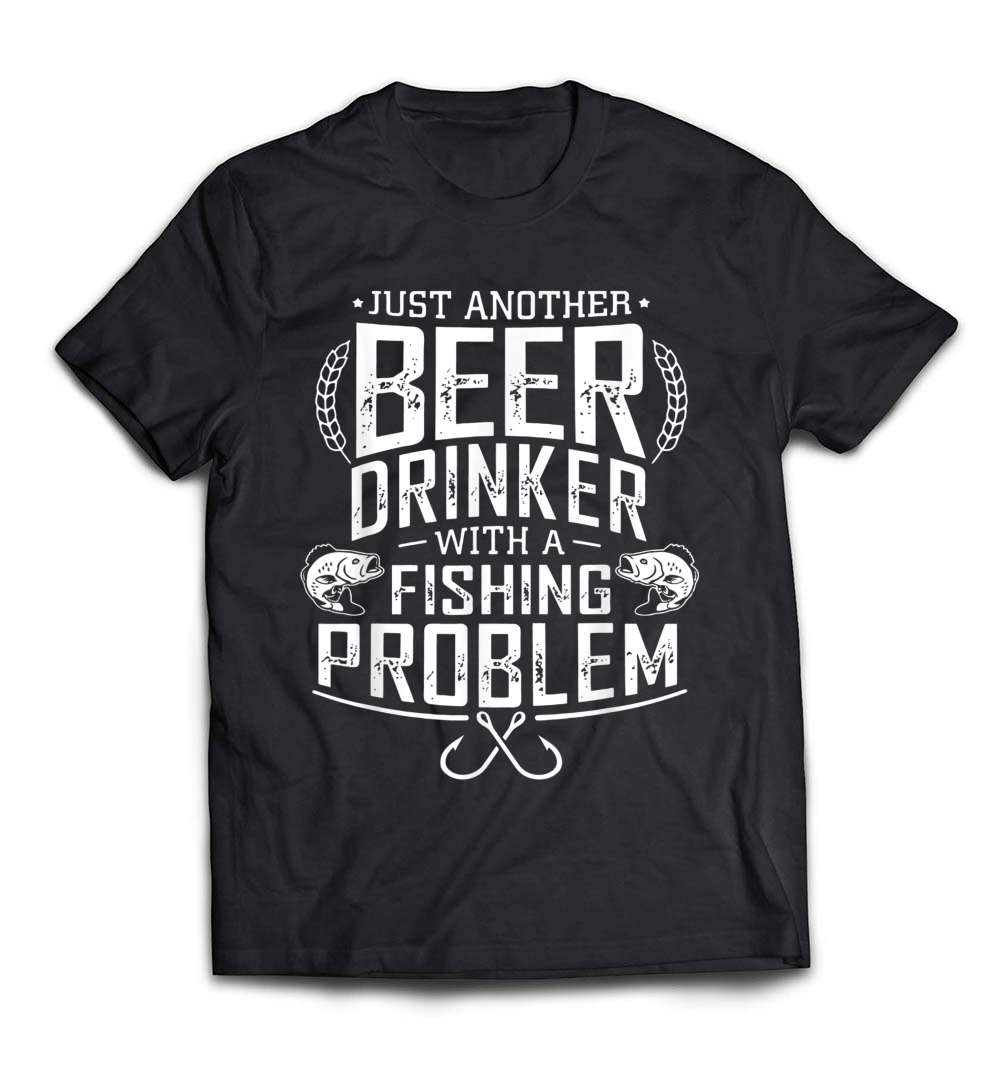 Just Another Beer Drinker With A Fishing Problem T-Shirt: Perfect for Anglers Who Love to Laugh